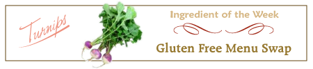 Gluten Free Menu Swap Monday - Turnip